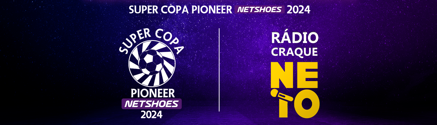 Super Copa Pioneer Netshoes e Rádio Craque Neto- uma parceria histórica!