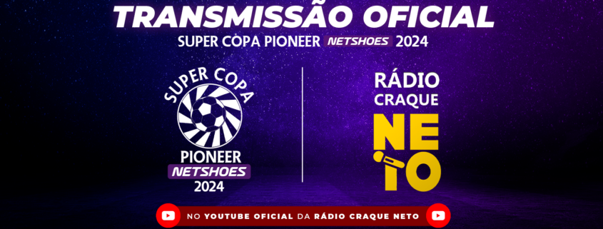Super Copa Pioneer Netshoes e Rádio Craque Neto- uma parceria histórica!