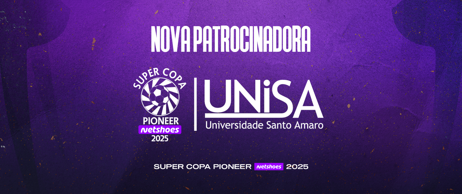 Super Copa Pioneer Netshoes e UNISA, uma parceria transformadora!